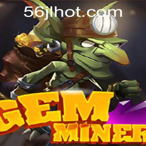 GemMiner: A Deep Dive into the Thrilling World of Mining Adventures with 56JL.COM